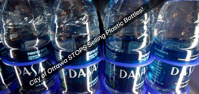 City of Ottawa STOPS Plastic Bottles